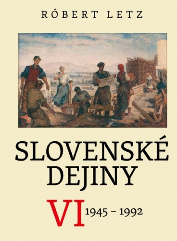 Róbert Letz: SLOVENSKÉ DEJINY VI. 1945-1992