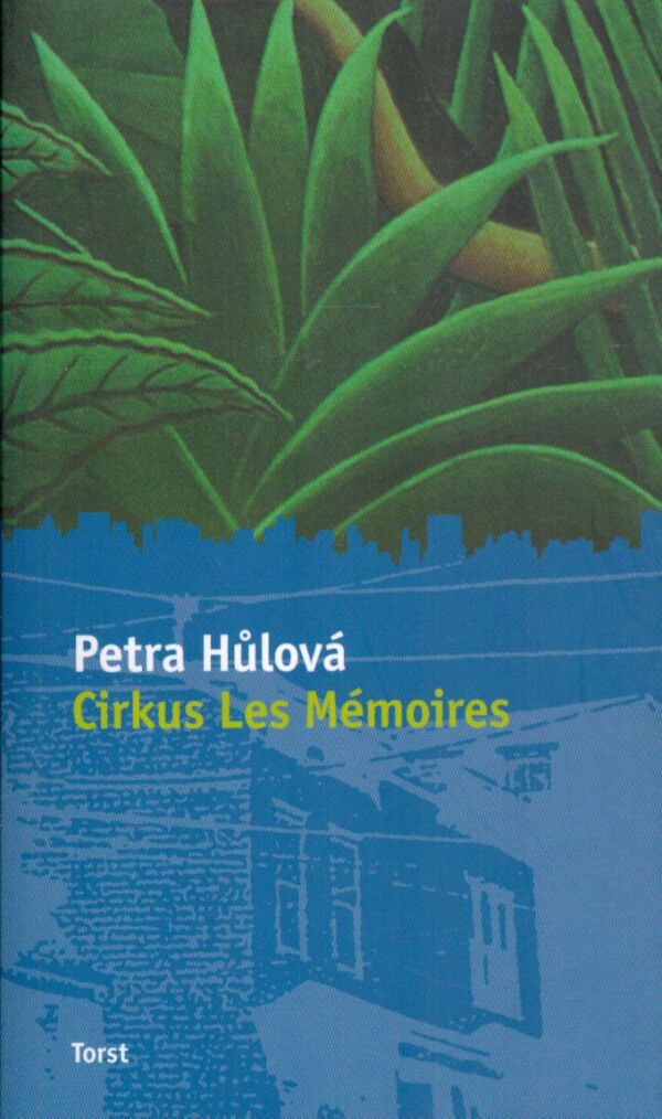 Petra Hůlová: CIRKUS LES MÉMOIRES