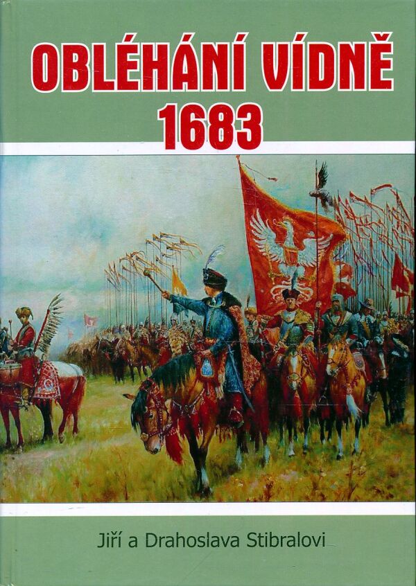 J. Stibral, D. Stibralová: OBLÉHÁNÍ VÍDNĚ 1683
