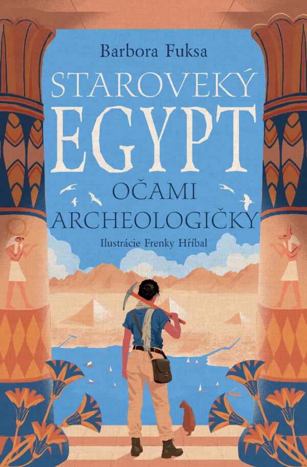 Barbora Fuksa: STAROVEKÝ EGYPT OČAMI ARCHEOLOGIČKY