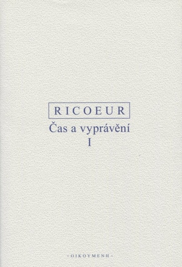 Paul Ricoeur: ČAS A VYPRÁVĚNÍ I