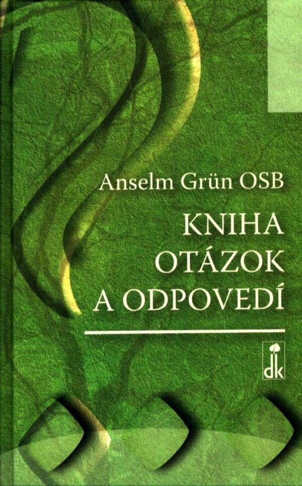 Anselm Grün: KNIHA OTÁZOK A ODPOVEDÍ