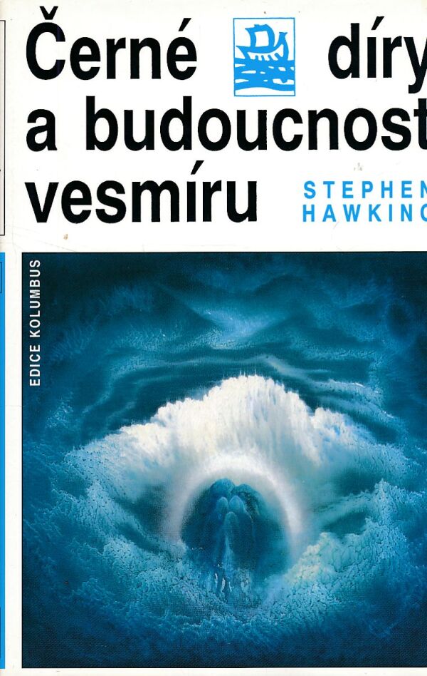 Stephen Hawking: ČERNÉ DÍRY A BUDOUCNOST VESMÍRU