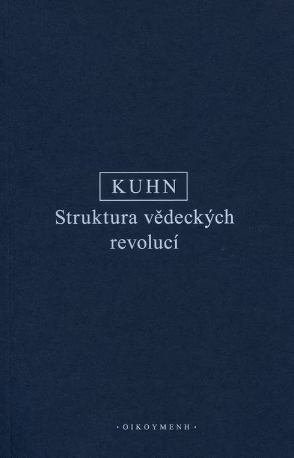 Thomas Kuhn: STRUKTURA VĚDECKÝCH REVOLUCÍ