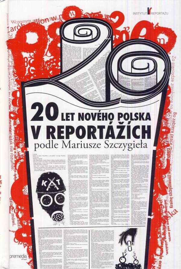 Mariusze Szcygiela: 20 LET NOVÉHO POLSKA V REPORTÁŽÍCH PODLE MARIUSZE SZCZYGIELA