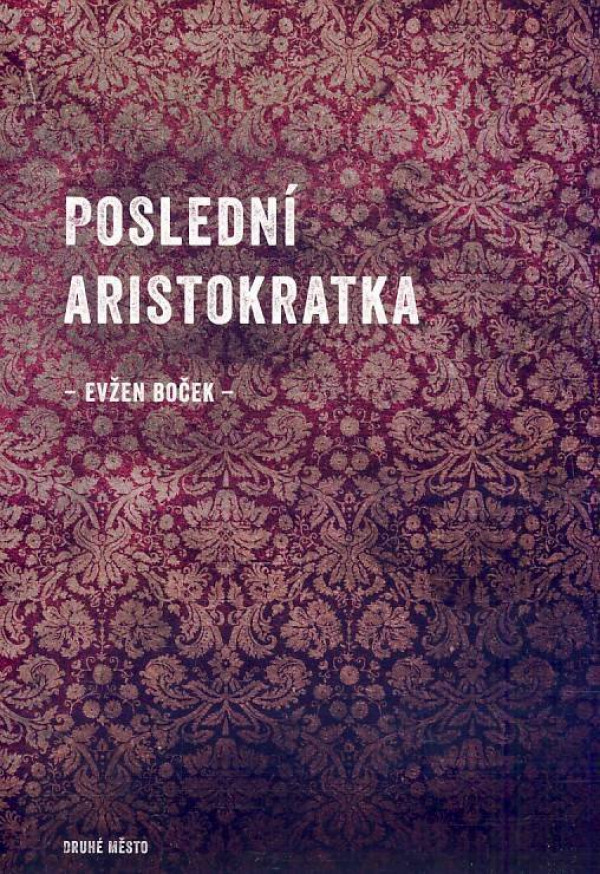 Evžen Boček: POSLEDNÍ ARISTOKRATKA