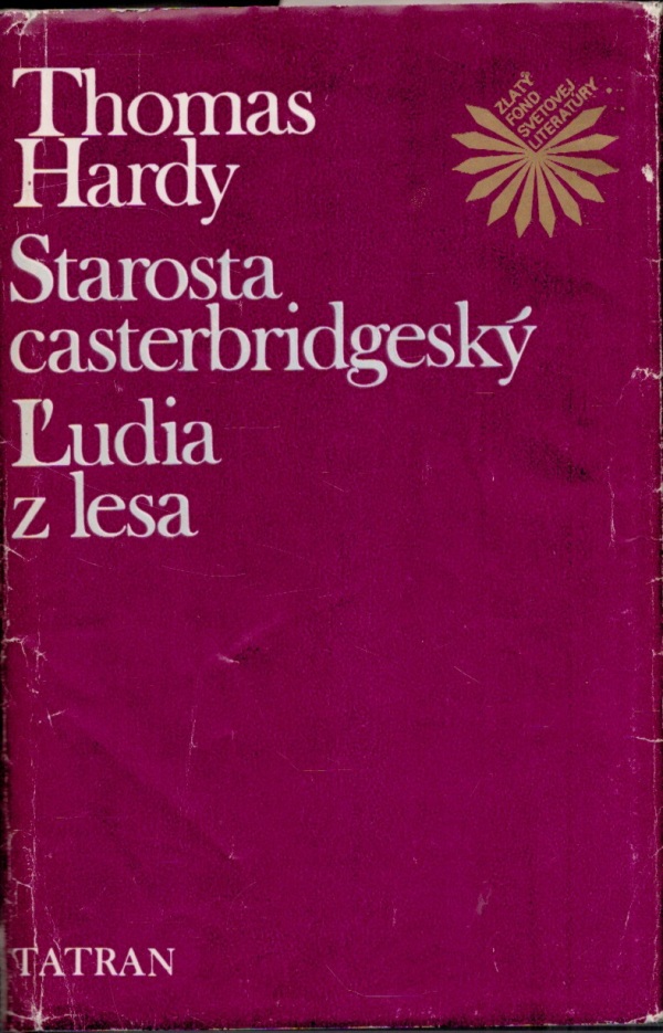 Thomas Hardy: Starosta casterbridgeský. Ľudia z lesa