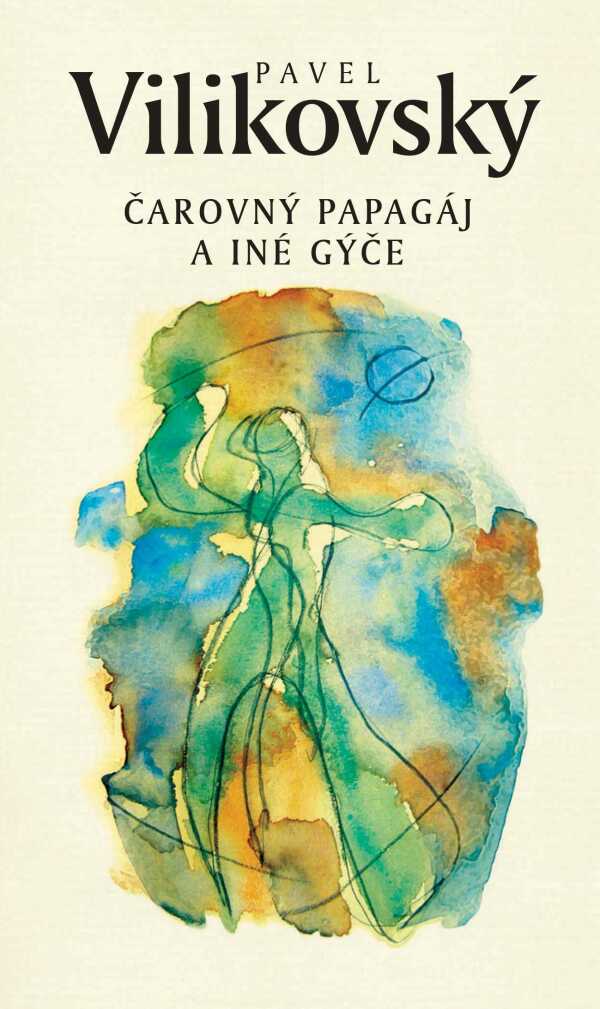 Pavel Vilikovský: ČAROVNÝ PAPAGÁJ A INÉ GÝČE