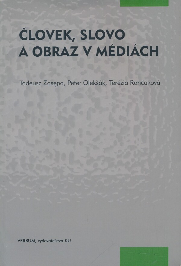 Tadeusz Zasepa, Peter Olekšák, Terézia Rončáková: ČLOVEK, SLOVO A OBRAZ V MÉDIÁCH