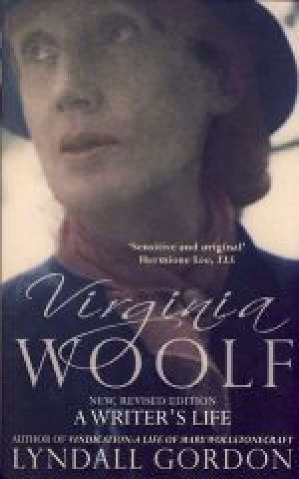 Lyndall Gordon: WIRGINIA WOOLF. A WRITERS LIFE