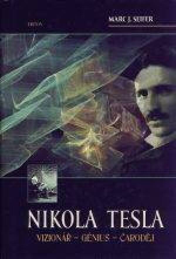 Marc J. Seifer: NIKOLA TESLA. VIZIONÁŘ, GÉNIUS, ČARODĚJ