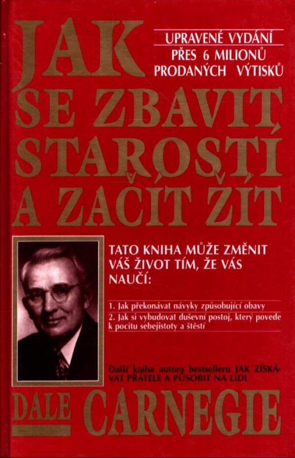Dale Carnegie: JAK SE ZBAVIT STAROSTÍ A ZAČÍT ŽÍT