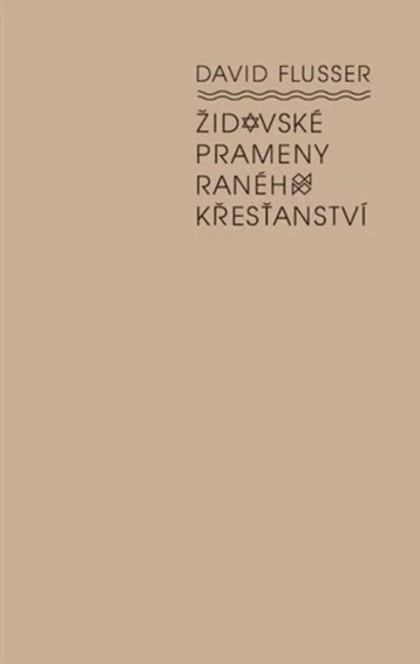 David Flusser: ŽIDOVSKÉ PRAMENY RANÉHO KŘESŤANSTVÍ