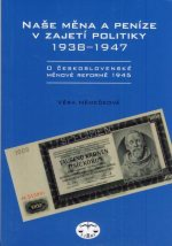 Věra Němečková: NAŠE MĚNA A PENÍZE V ZAJETÍ POLITIKY 1938-1974