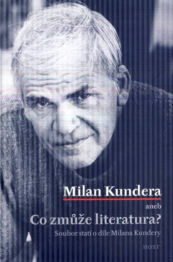 MILAN KUNDERA ANEB CO ZMŮŽE LITERATURA?