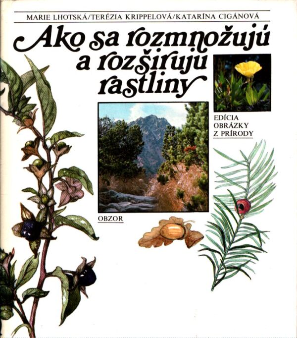 M. Lhotská, T. Krippelová, K. Cigánová: AKO SA ROZMNOŽUJÚ A ROZŠIRUJÚ RASTLINY