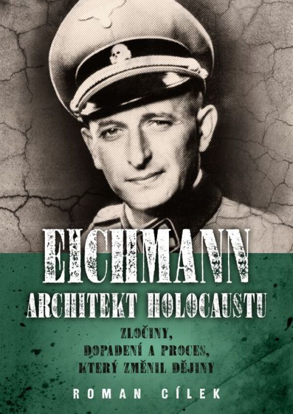 Roman Cílek: EICHMANN - ARCHITEKT HOLOCAUSTU