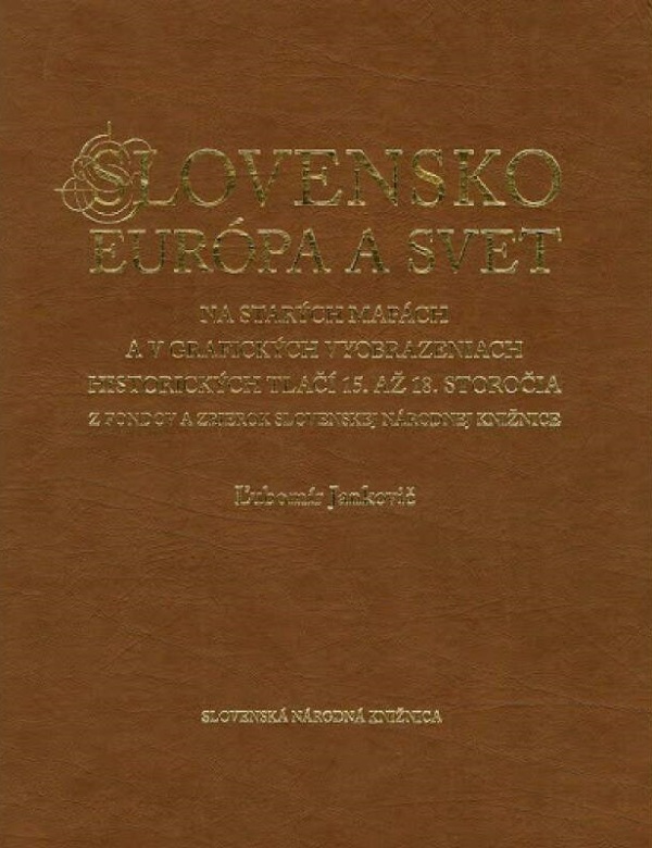 Ľubomír Jankovič: SLOVENSKO, EURÓPA A SVET NA STARÝCH MAPÁCH