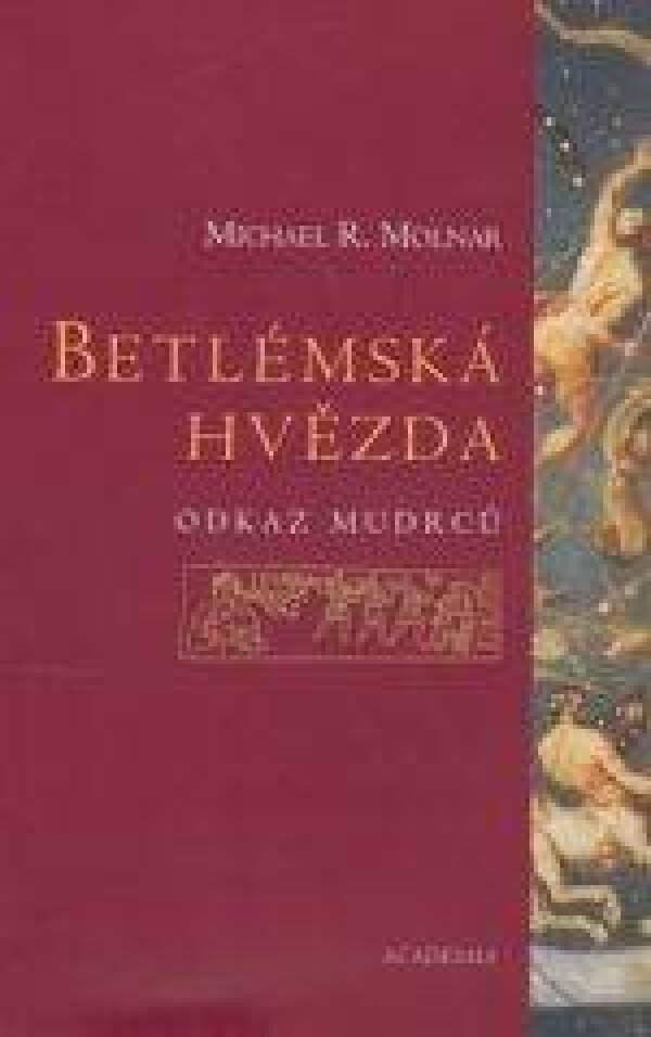 Michael R. Molnar: BETLÉMSKÁ HVĚZDA. ODKAZ MUDRCŮ