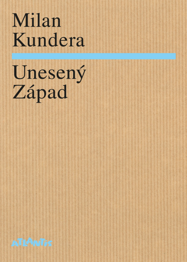 Milan Kundera: UNESENÝ ZÁPAD