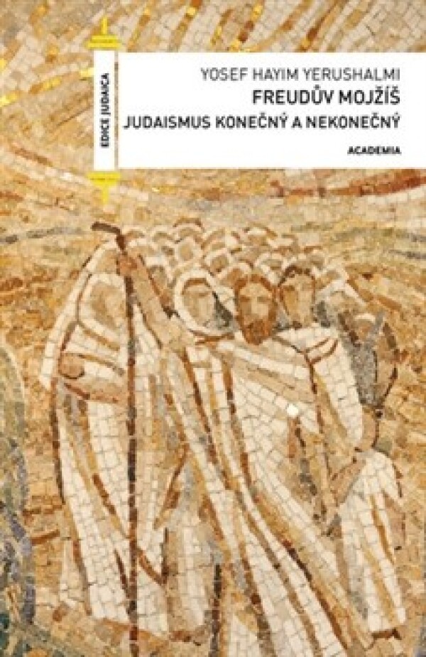 Yosef Hayim Yerushalmi: FREUDŮV MOJŽÍŠ - JUDISMUS KONEČNÝ A NEKONEČNÝ