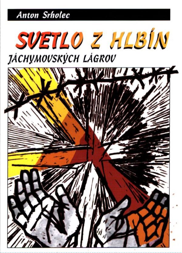Anton Srholec: SVETLO Z HLBÍN JÁCHYMOVSKÝCH LÁGROV
