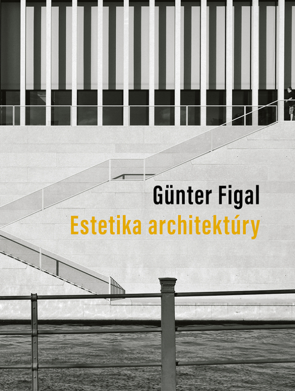 Günter Figal: ESTETIKA ARCHITEKTÚRY