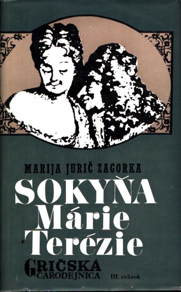 Marija Jurič Zagorka: SOKYŇA MÁRIE TERÉZIE - GRIČSKÁ ČARODEJNICA III. ZVÄZOK