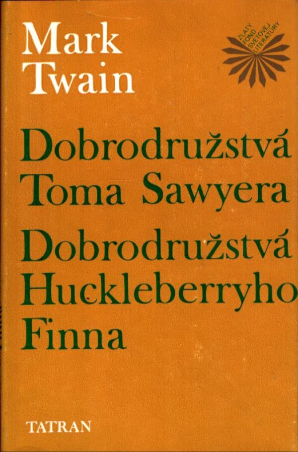 Mark Twain: DOBRODRUŽSTVÁ TOMA SAWYERA. DOBRODRUŽSTVÁ HUCKLEBERRYHO FINNA