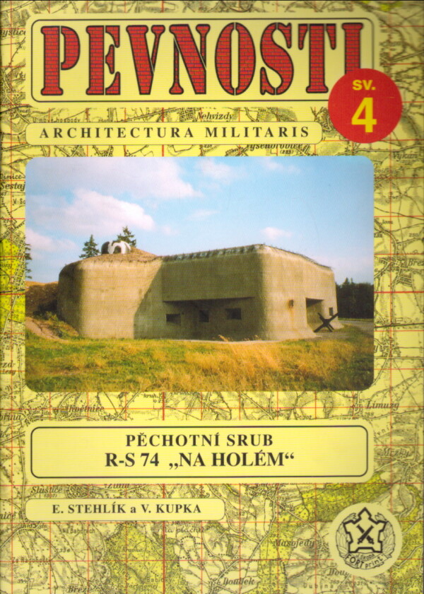 E Stehlík, V. Kupka: PEVNOSTI 4 - PĚCHOTNÍ SRUB R-S 74