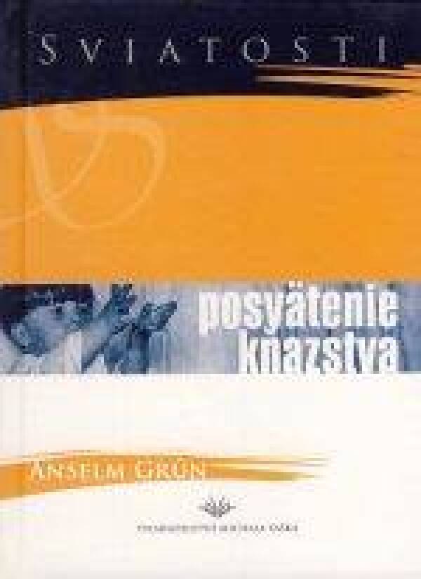 Anselm Grun: SVIATOSTI - POSVATENIE KŇAZSTVA