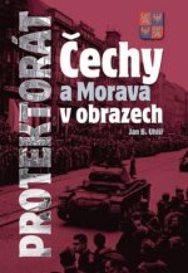 Jan B. Uhlíř: PROTEKTORÁT ČECHY A MORAVA V OBRAZECH