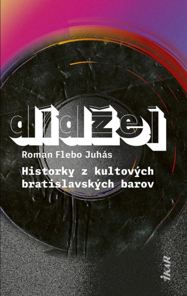 Roman Flebo Juhás: DÍDŽEJ - HISTORKY Z KULTOVÝCH BRATISLAVSKÝCH BAROV