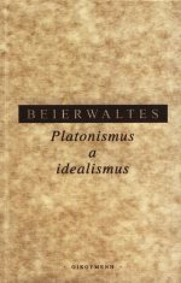 Werner Beierwaltes: PLATONISMUS A IDEALISMUS