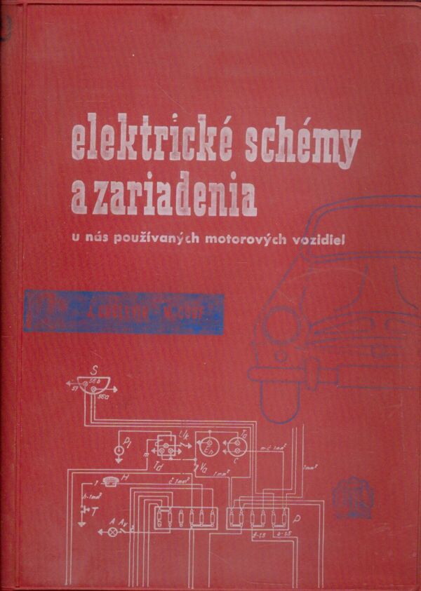 J. Cholevík, M. Couf: ELEKTRICKÉ SCHÉMY A ZARIADENIA U NÁS POUŽÍVANÝCH MOTOROVÝCH VOZIDIEL