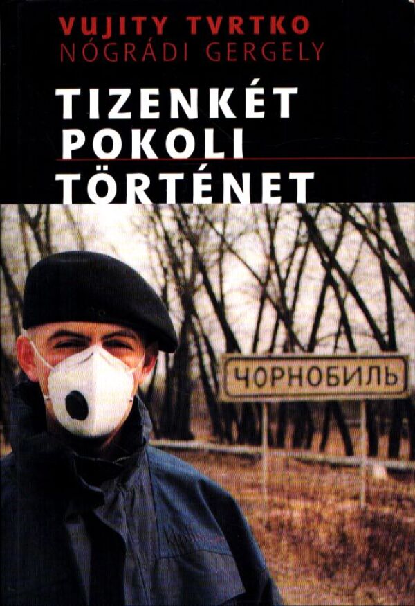 Vujityx Tvrtko, Nógrádi Gergely: TIZENKÉT POKOLI TÖRTÉNET