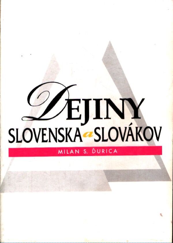 Milan S. Ďurica: DEJINY SLOVENSKA A SLOVÁKOV