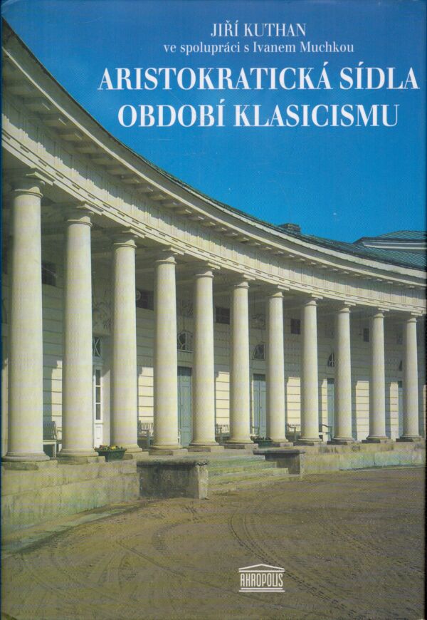 Jiří Kuthan: ARSISTOKRATICKÁ SÍDLA OBDOBÍ KLASICISMU