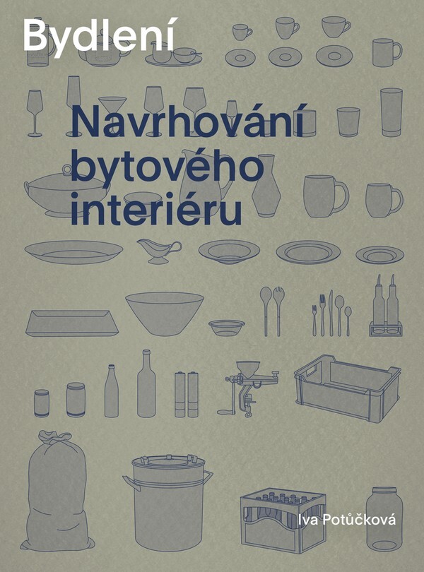 Iva Potůčková: BYDLENÍ. NAVRHOVÁNÍ BYTOVÉHO INTERIÉRU