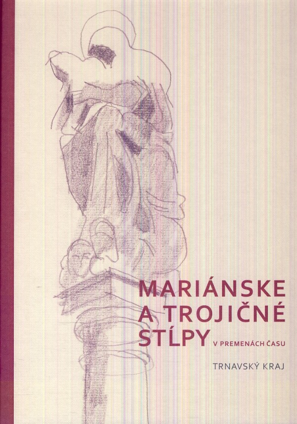 P. Šimon, I. Pilný, M. Repáň, D. Pivko, Ľ. Pilná, I. Babiková: MARIÁNSKE A TROJIČNÉ STĹPY V PREMENÁCH ČASU