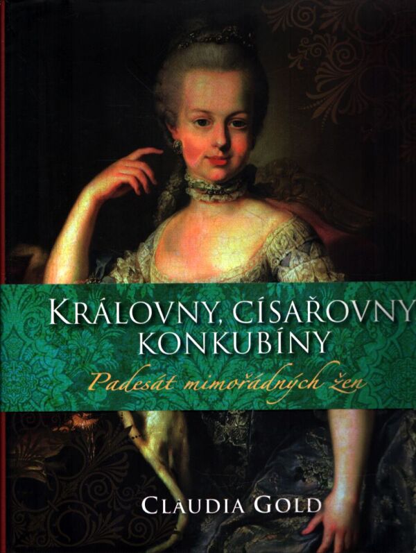 Claudia Gold: KRÁLOVNY, CÍSAŘOVNY, KONKUBÍNY