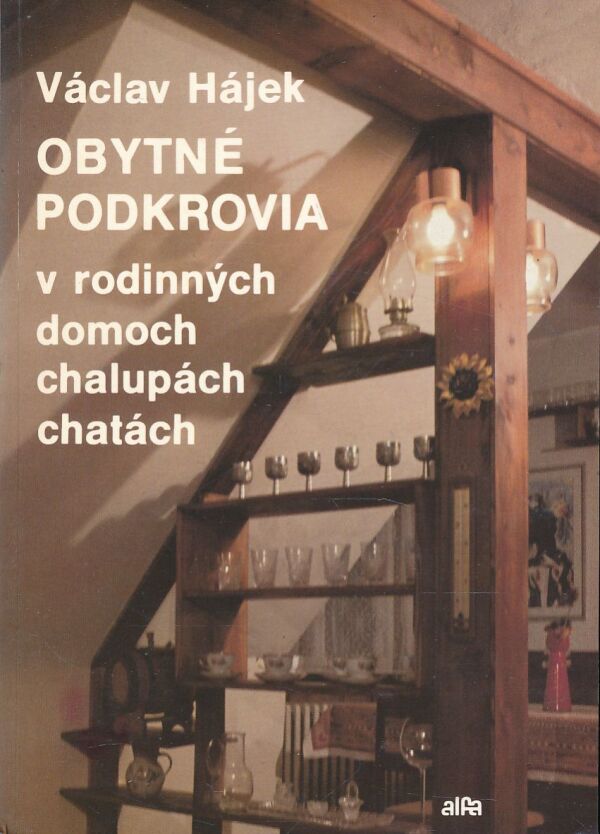 Václav Hájek: OBYTNÉ PODKROVIA V RODINNÝCH DOMOCH, CHALUPÁCH A CHATÁCH