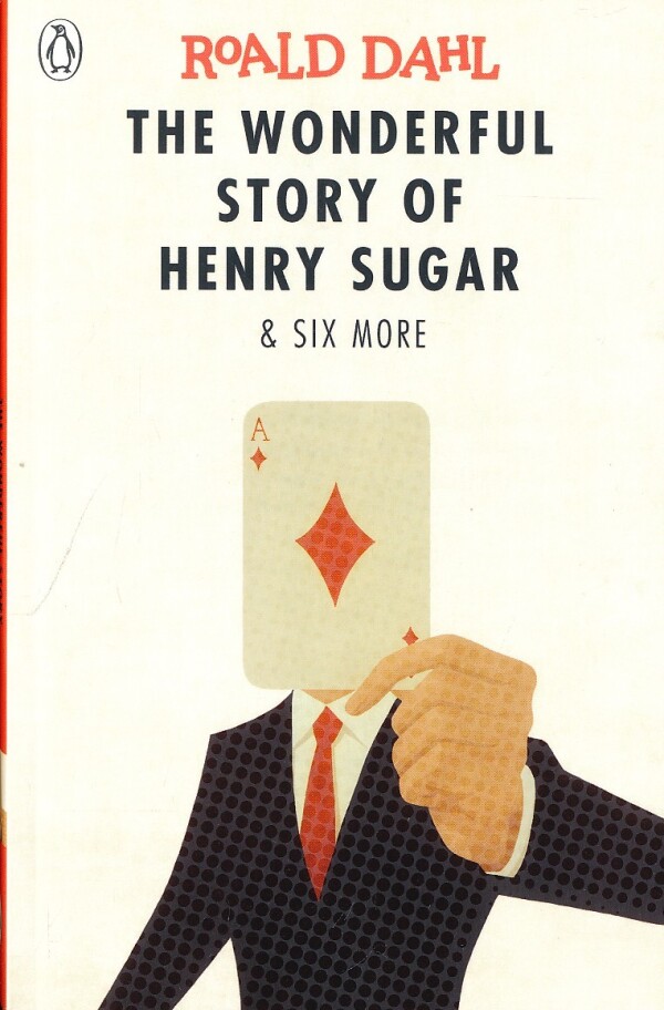 Roald Dahl: THE WONDERFUL STORY OF HENRY SUGAR AND SIX MORE