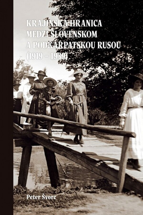 Peter Švorc: KRAJINSKÁ HRANICA MEDZI SLOVENSKOM A PODKARPATSKOU RUSOU (1919-1939)