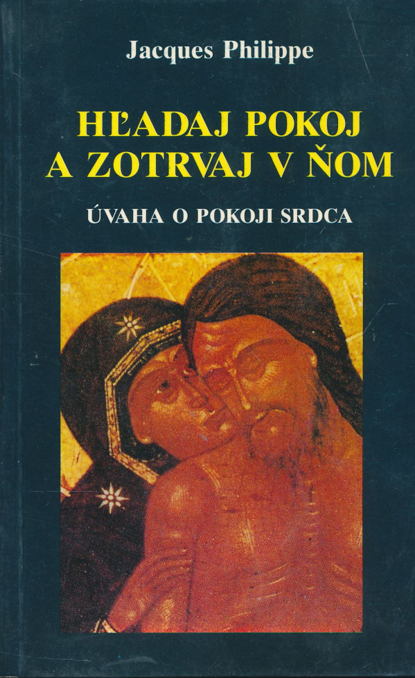 Jecques Philippe: Hľadaj pokoj a zotrvaj v ňom