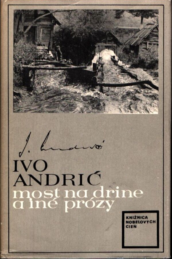 Ivo Andric: MOST NA DRINE A INÉ PRÓZY