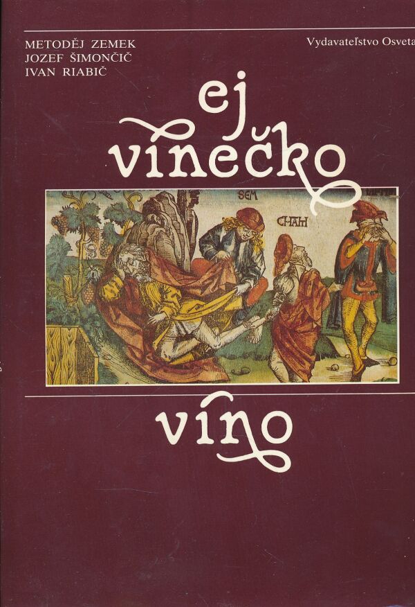 Metoděj Zemek, Jozef Šimončič, Ivan Riabič: EJ VÍNEČKO VÍNO