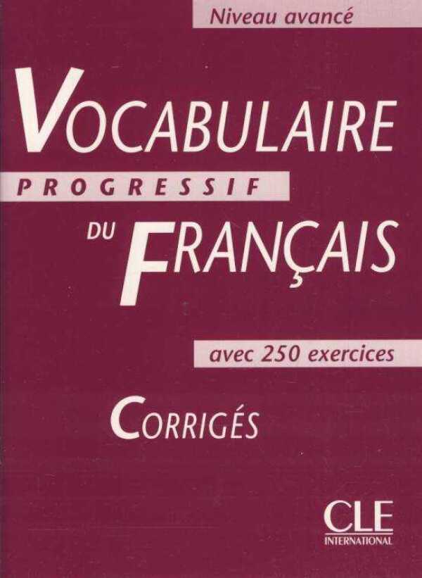 Miquel Claire: VOCABULAIRE PROGRESSIF DE FRANCAIS - AVANCÉ - CORRIGÉS (KLÚČ)