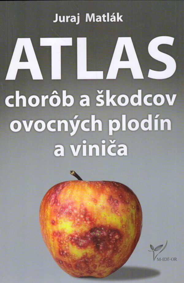 Juraj Matlák: ATLAS CHORÔB A ŠKODCOV OVOCNÝCH PLODÍN A VINIČA