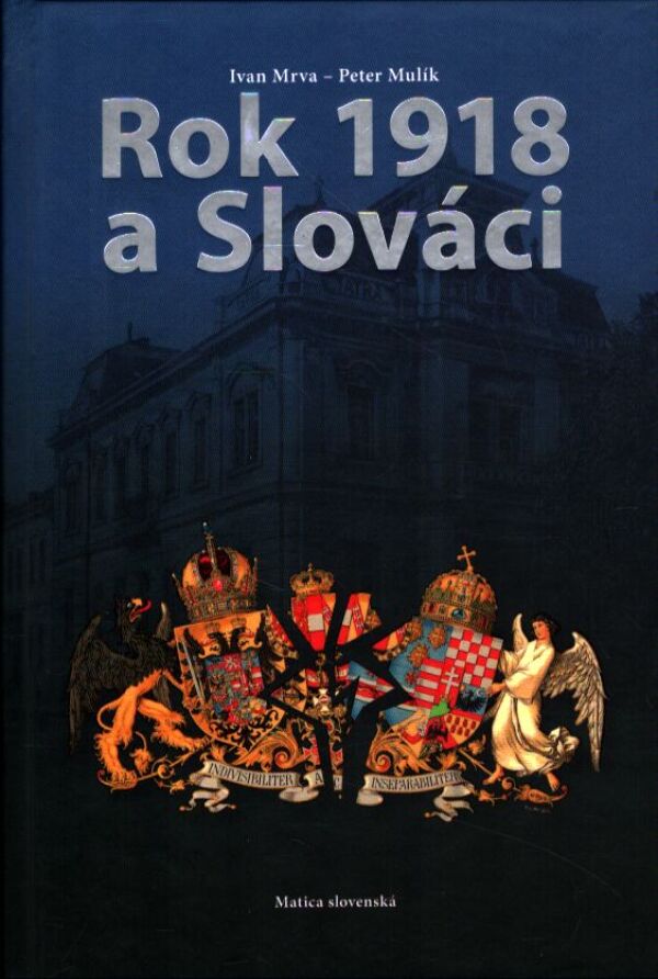 Ivan Mrva, Peter Mulík: ROK 1918 A SLOVÁCI